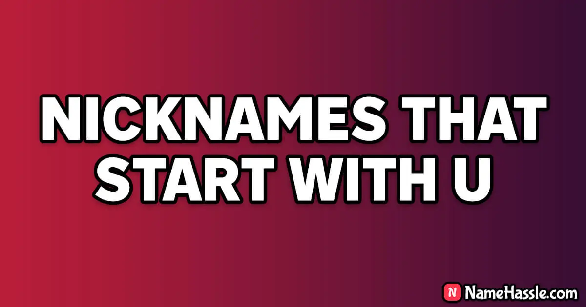 1200+ Catchy Nicknames That Start With U (Generator) [2024]